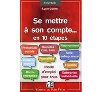 Se mettre à son compte... en 10 étapes. Mode d'emploi pour tous.