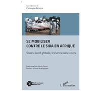Se mobiliser contre le sida en Afrique Sous la santé globale, les luttes associatives - Christophe Broqua - L'harmattan - broché - Essai