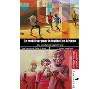 Se Mobilser Pour Le Football En Afrique: Une Sociologie Du Supporterisme