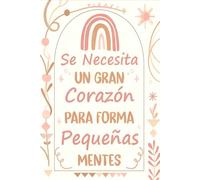 se necesita un gran corazón para formar pequeñas mentes: Cuaderno regalo original para Navidad, cumpleaños o fin de curso, cuaderno de notas para maestra de primaria e infantil