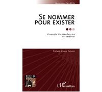 Se nommer pour exister L'exemple du pseudonyme sur Internet - Marcienne Martin - L'harmattan - broché - Essai
