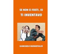 Se non ci fosti, io ti inventavo