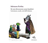 Se non diventerete come bambini. Letteratura, scuola, miti dell’infanzia