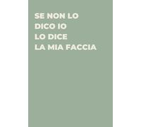 Se non lo dico io lo dice la mia faccia - Taccuino divertente per appunti e idee | Quaderno simpatico da ufficio: Taccuino divertente per appunti, ... amici e amiche | Umorismo da ufficio