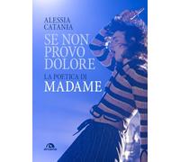 Se non provo dolore. La poetica di Madame