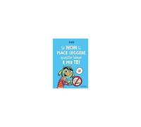Se Non Ti Piace Leggere Questo Libro È Per Te!