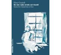 Se Non Vado Errato Coi Ricordi. Giacomo Casanova A Dux