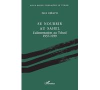 Se nourrir au Sahel: L'alimentation au Tchad, 1937-1939