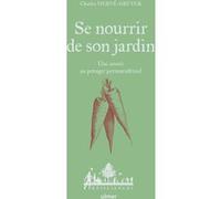 Se Nourrir De Son Jardin - Une Année Au Potager Permaculturel | occasion