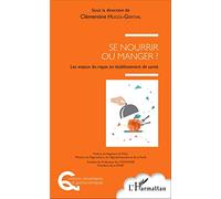 Clémentine Hugol-Gential – Se nourrir ou manger ? – Les enjeux du repas en établissement de santé