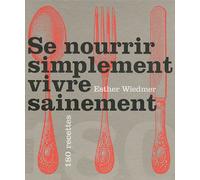 Se nourrir simplement, vivre sainement: 180 recettes