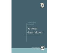 Se noyer dans l'alcool ? - Alexandre Lacroix - Puf - broché - Essai