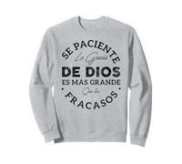 Se Paciente La Gracia De Dios ES Mas Grande Que Tus Fracasos Sweatshirt