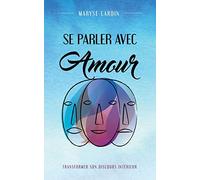 Se Parler Avec Amour: Transformer Son Discours Intérieur