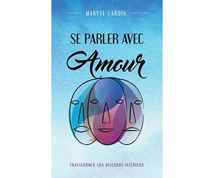 Se Parler Avec Amour: Transformer Son Discours Intérieur