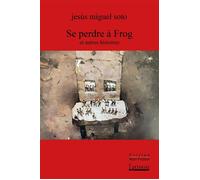 Se perdre à Frog et autres histoires - Jesús Miguel Soto - L'atinoir Eds - broché - Roman