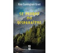 Se perdre ou disparaître - Kimi Cunningham Grant - 10/18 - Poche - Roman