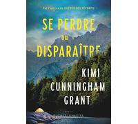 Se perdre ou disparaitre - Kimi Cunningham Grant - Buchet-Chastel - broché - Roman