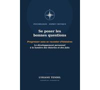 Se poser les bonnes questions - Progresser sans se raconter d'histoires: Le développement personnel à la lumière des grandes théories - et des faits