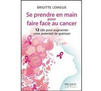 Se prendre en main pour faire face au cancer - 12 clés pour augmenter votre potentiel de guérison Brigitte Lemieux (Auteur)