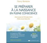 Se préparer à la naissance en pleine conscience 3ed Nancy Bardacke (Auteur), Jon Kabat-Zinn (Préface), Christophe André (Avant-propos), Sabrina Bendersky (Traduction)