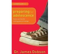 Se préparer à l'adolescence : Comment survivre aux années de changement qui arrivent. Dobson