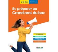 Se préparer au Grand oral du bac 2023 - Terminale: avec des recommandations, des astuces et des exercices corrigés