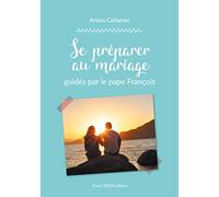 Se Préparer au Mariage Guides par le Pape François