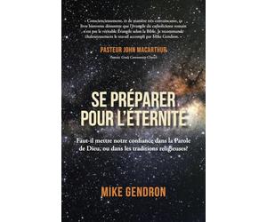 Se Préparer Pour L’éternité: Faut-il mettre notre confiance dans la Parole de Dieu, ou dans les traditions religieuses ?