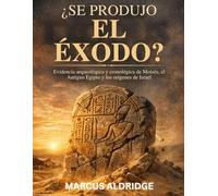 ¿Se produjo el Éxodo?: Evidencia arqueológica y cronológica de Moisés, el Antiguo Egipto y los orígenes de Israel