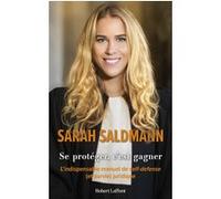 Sarah Saldmann – Se protéger, c'est gagner – L'Indispensable manuel de self-défense juridique