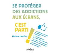 Se protéger des addictions aux écrans, c'est parti ! - Alexis de Maud'huy - Jouvence - broché - Guide