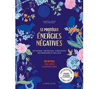 Se protéger des énergies négatives 100 rituels pour chasser les mauvaises ondes - Christophe Limayrac - Larousse - broché - Guide