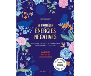 Se protéger des énergies négatives 100 rituels pour chasser les mauvaises ondes - Christophe Limayrac - Larousse - broché - Guide