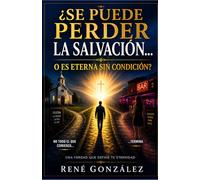 ¿SE PUEDE PERDER LA SALVACIÓN O ES ETERNA SIN CONDICIÓN?: Una verdad que define tu eternidad
