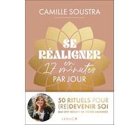 Se réaligner en 17 minutes par jour : 50 rituels pour (re)devenir soi