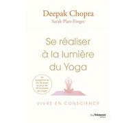 Se réaliser à la lumière du Yoga - Vivre en conscience - Deepak Chopra - Tredaniel La Maisnie - broché - Guide