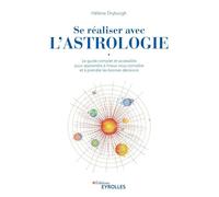 Se réaliser avec l'astrologie: Le guide complet et accessible pour apprendre à mieux vous connaître et à prendre les bonnes décisions