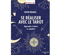 Se réaliser avec le tarot: Apprendre à mieux se connaître