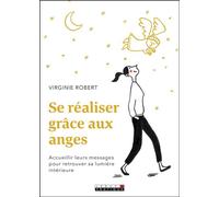 Se réaliser grâce aux anges Accueillir leurs messages pour retrouver sa lumière intérieure - Virginie Robert - Leduc S. - broché - Guide