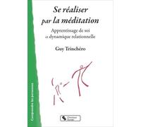 Se Réaliser Par La Méditation - Apprentissage De Soi Et Dynamique Relationelle