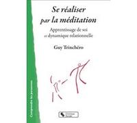 Se réaliser par la méditation Guy Trinchero (Auteur)