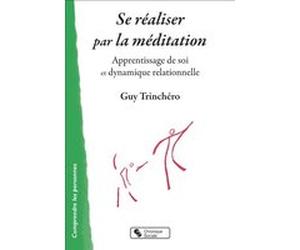 Se réaliser par la méditation Guy Trinchero (Auteur)