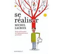 Se réaliser - Petite philosophie de l'épanouissement personnel