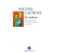 Se réaliser - Petite philosophie de l'épanouissement personnel