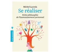 Se réaliser: Petite philosophie de l'épanouissement personnel