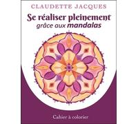 Se Réaliser Pleinement Grâce Aux Mandalas - Cahier 1