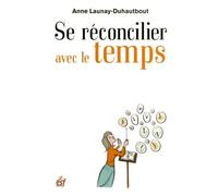 Se Réconcilier Avec Le Temps - Comment Devenir L'allié De Son Temps