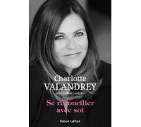 Se réconcilier avec soi Charlotte Valandrey (Auteur), Céline Langlais (Auteur)