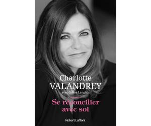Se réconcilier avec soi - Charlotte Valandrey - Robert Laffont - broché - Guide